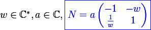 \large  w \in \C^*, a \in \C, \blue \boxed {N = a\left({\begin{matrix}-1&-w\\\frac{1}{w}&1\end{matrix}}\right)}